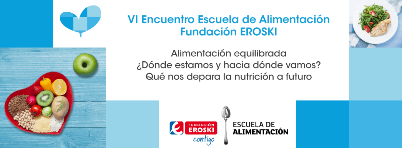 VI Encuentro de la Escuela de Alimentación, Fundación EROSKI