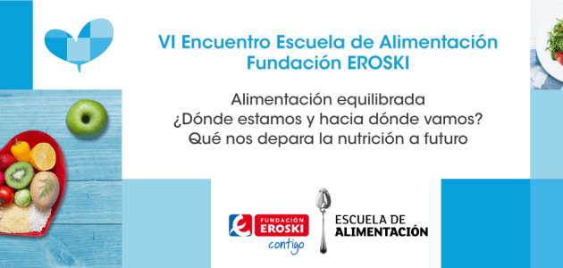 VI Encuentro de la Escuela de Alimentación, Fundación EROSKI